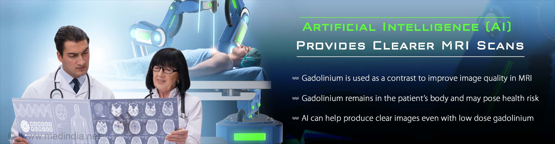 Artificial intelligence (AI) provides clearer MRI scans. Gadolinium is used as a contrast to improve image quality in MRI. Gadolinium remains in the patient's body and may pose health risk. AI can help produce clear images even with low dose gadolinium.
