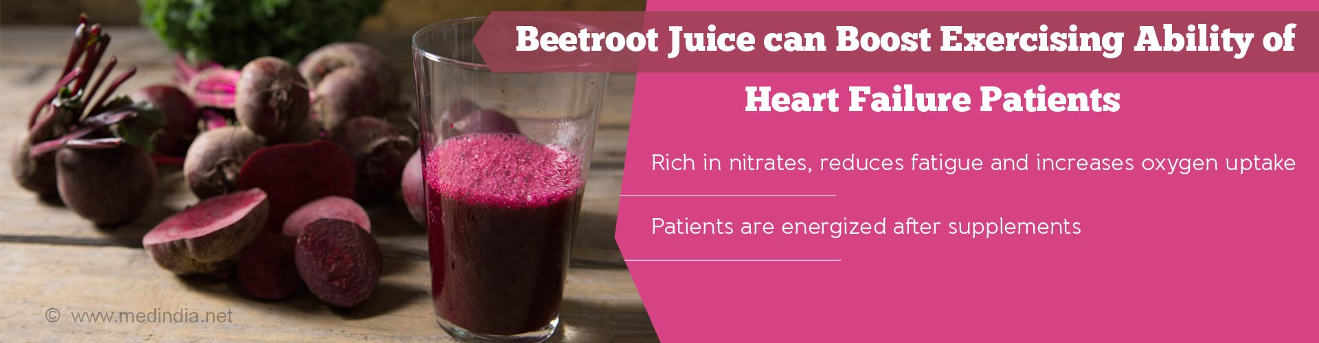 beetroot juice can boost exercising ability of heart failure patients
- rich in nitrates, reduces fatigue and increases oxygen uptake
- patients are energized after supplements
