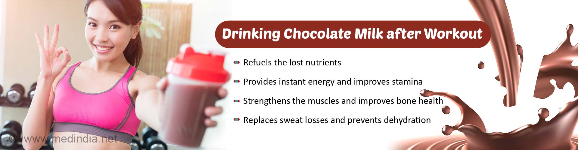 Drinking chocolate milk after workout. Refuels the lost nutrients. Provides instant energy and improves stamina. Strengthens the muscles and improves bone health. Replaces sweat losses and prevents dehydration.