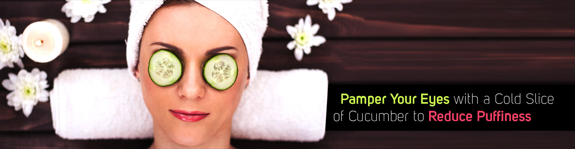 Pamper Your Eyes with Cold Slice of Cucumber to Reduce Puffiness