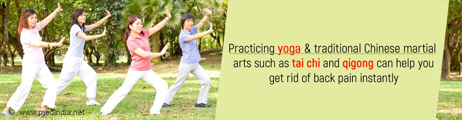 Practicing yoga and traditional Chinese martial arts such as tai chi and qigong can help you get rid of back pain instantly.