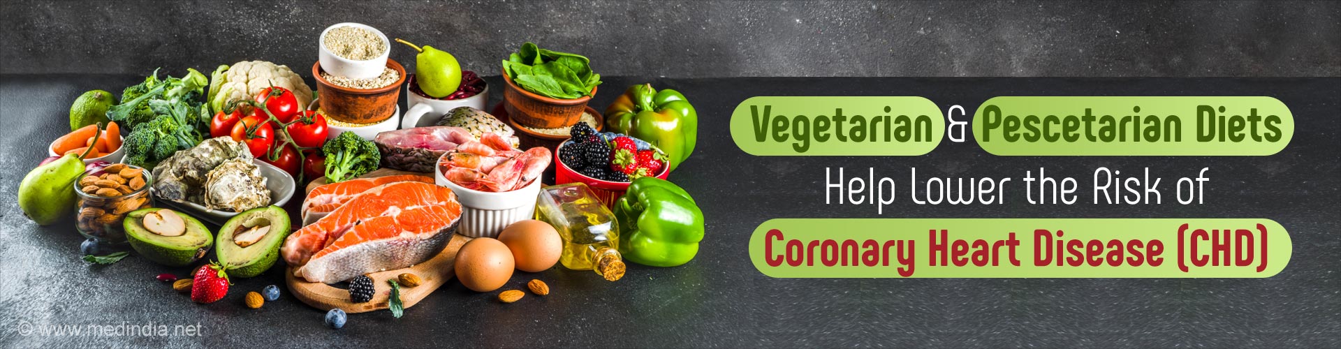 Vegetarian and Pescetarian diets help lower the risk of coronary heart disease (CHD).
