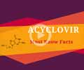 Acyclovir/Aciclovir: Antiviral Drug For Chickenpox, Cold Sores and Other Herpes Infections
