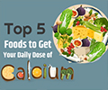 Top 5 Foods to Get Your Daily Dose of Calcium