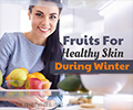 Fruits For Healthy Skin During Winter